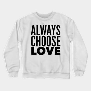 Always Choose Love Crewneck Sweatshirt